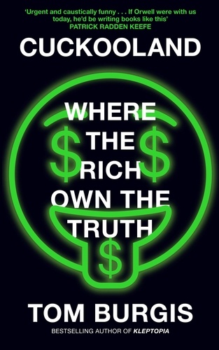 Tom Burgis - Cuckooland - Where the Rich Own the Truth.
