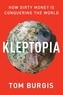 Tom Burgis - Kleptopia - How Dirty Money Is Conquering the World.