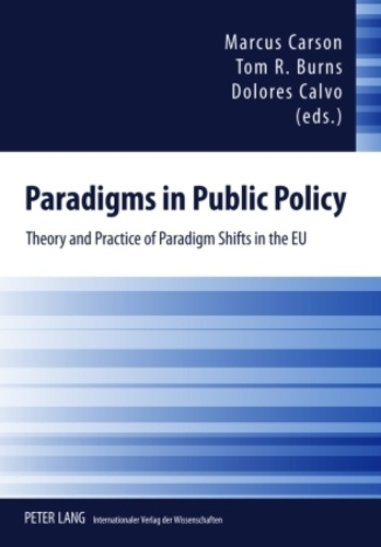 Tom Burns et Dolores Calvo - Paradigms in Public Policy - Theory and Practice of Paradigm Shifts in the EU.