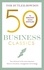 50 Business Classics. Your shortcut to the most important ideas on innovation, management, and strategy