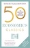 50 Economics Classics. Your shortcut to the most important ideas on capitalism, finance, and the global economy