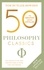 50 Philosophy Classics. Thinking, Being, Acting Seeing - Profound Insights and Powerful Thinking from Fifty Key Books