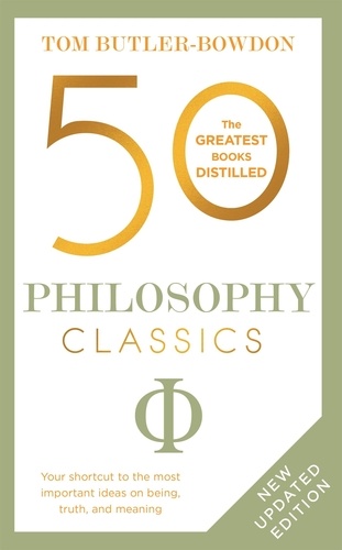 50 Philosophy Classics. Thinking, Being, Acting Seeing - Profound Insights and Powerful Thinking from Fifty Key Books