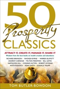 Tom Butler Bowdon - 50 Prosperity Classics - Attract It, Create It, Manage It, Share It.