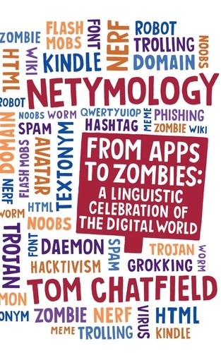 Netymology. From Apps to Zombies: A Linguistic Celebration of the Digital World