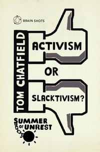 Tom Chatfield - Summer of Unrest: Activism or Slacktivism? - The Future of Digital Politics.
