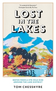 Tom Chesshyre - Lost in the Lakes - Notes from a 379-Mile Hike Around the Lake District.
