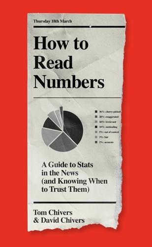 How to Read Numbers. A Guide to Statistics in the News (and Knowing When to Trust Them)