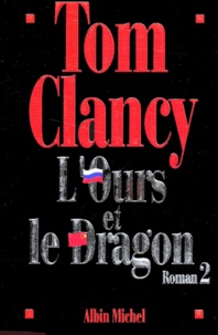 Tom Clancy - L'Ours Et Le Dragon. Tome 2.