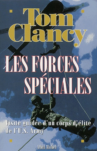 Tom Clancy - Les Forces Speciales. Visite Guidee D'Un Corps D'Elite De L'Us Army.