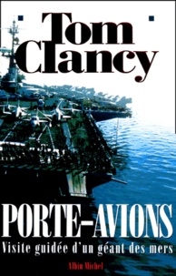 Tom Clancy - Porte-Avions. Visite Guidee D'Un Geant Des Mers.