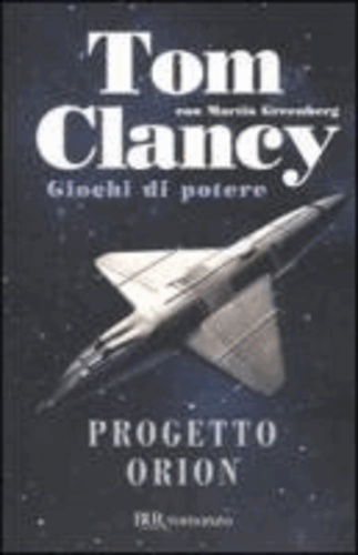 Tom Clancy et Martin Greenberg - Progetto Orion. Giochi di potere.