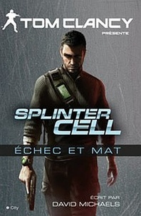 Tom Clancy et David Michaels - Splinter cell - Echec et mat.