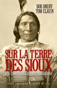 Tom Clavin et Bob Drury - Sur la terre des Sioux - Red Cloud une légende américaine.