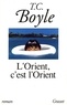 Tom Coraghessan Boyle - L'Orient, c'est l'Orient.