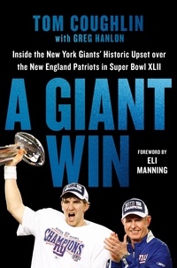 Tom Coughlin et Greg Hanlon - A Giant Win - Inside the New York Giants' Historic Upset over the New England Patriots in Super Bowl XLII.