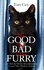 The Good, The Bad and The Furry. The Brand New Adventures of the World's Most Melancholy Cat and Other Whiskery Friends