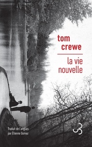 Tom Crewe - La vie nouvelle.