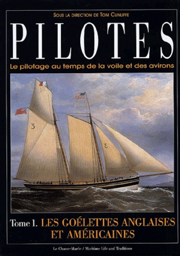 Tom Cunliffe - Pilotes. Tome 1, Les Goelettes Anglaises Et Americaines.