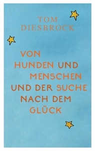 Tom Diesbrock - Von Hunden und Menschen und der Suche nach dem Glück - (Neuauflage 2024).