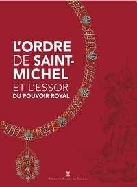 Tom Dutheil et Marc Métay - L'ordre de Saint-Michel et l'essor du pouvoir royal.