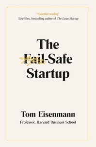 Tom Eisenmann - The Fail-Safe Startup - Your Roadmap for Entrepreneurial Success.
