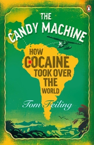 Tom Feiling - The Candy Machine - How Cocaine Took Over the World.