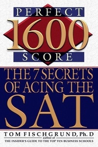 Tom Fischgrund - 1600 Perfect Score - The 7 Secrets of Acing the SAT.