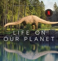 Tom Fletcher - Life on Our Planet - Accompanies the Landmark Netflix Series.