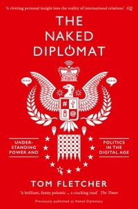 Tom Fletcher - The Naked Diplomat - Understanding Power and Politics in the Digital Age.