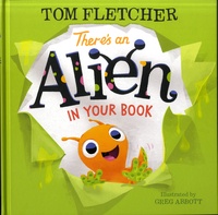 Tom Fletcher et Greg Abbott - There's an Alien in Your Book.