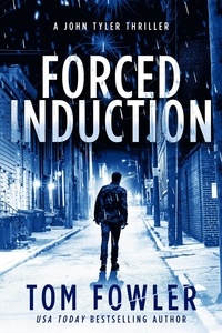  Tom Fowler - Forced Induction: A John Tyler Thriller - John Tyler Action Thrillers, #5.