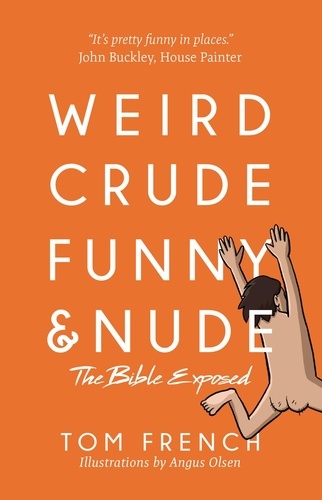  Tom French - Weird, Crude, Funny, and Nude: The Bible Exposed.