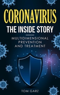  Tom Garz - Coronavirus-The Inside Story: Multidimensional Prevention and Treatment.