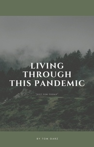  Tom Garz - Living Through This Pandemic: "Just for Today".