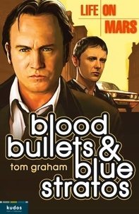 Tom Graham - Life on Mars: Blood, Bullets and Blue Stratos.