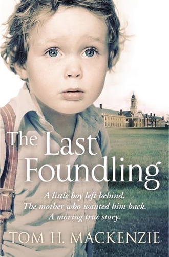 Tom H. Mackenzie - The Last Foundling - A little boy left behind, The mother who wanted him back.