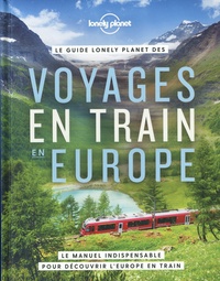 Tom Hall - Le guide Lonely Planet des voyages en train en Europe - Le manuel indispensable pour découvrir l'Europe en train.