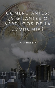Tom Hassin - Comerciantes: ¿vigilantes o verdugos de la economía?.