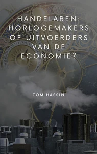 Handelaren: horlogemakers of uitvoerders van de economie?