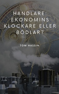 Tom Hassin - Handlare: ekonomins klockare eller bödlar?.