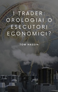 Tom Hassin - I trader: orologiai o esecutori economici?.