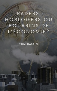 Tom Hassin - Traders : horlogers ou bourrins de l'économie ?.