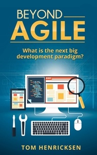  Tom Henricksen - Beyond Agile: What Is the Next Big Development Paradigm?.