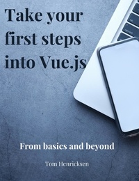  Tom Henricksen - Take Your First Steps into Vue.JS.