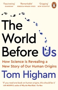 Tom Higham - The World Before Us - How Science is Revealing a New Story of Our Human Origins.