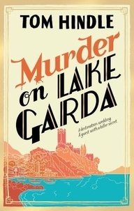 Tom Hindle - Murder on Lake Garda.