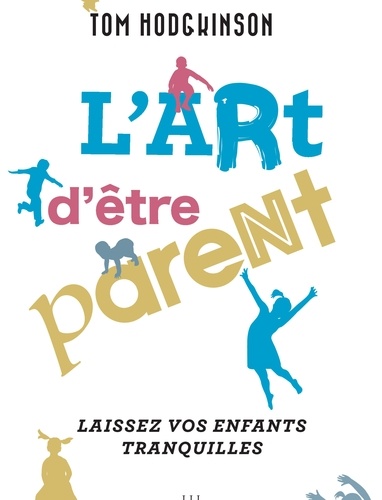 L'art d'être parent. Laissez vos enfants tranquilles