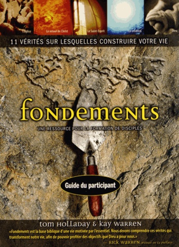 Tom Holladay et Kay Warren - Fondements - Une ressource pour la formation de disciples. Guide du participant..