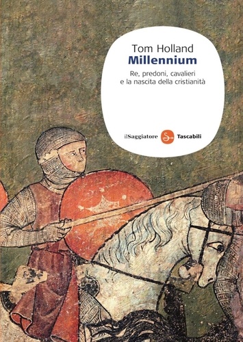 Tom Holland - Millennium. Re, predoni, cavalieri e la nascita della cristianità.